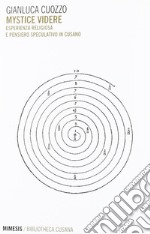 Mystice videre. Esperienza religiosa e pensiero speculativo in Cusano libro