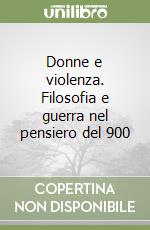 Donne e violenza. Filosofia e guerra nel pensiero del 900