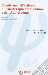 Quaderno dell'Istituto di psicoterapia del bambino e dell'adolescente. Vol. 35: Aree transizionali della mente libro