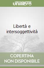 Libertà e intersoggettività libro