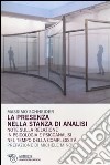 La Presenza nella stanza di analisi. Note sulla relazione in psicologia e psicoanalisi nel tempo della complessità libro