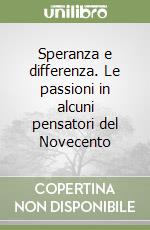 Speranza e differenza. Le passioni in alcuni pensatori del Novecento