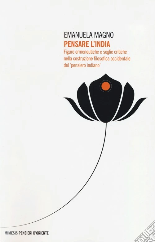 Pensare l'India. Figure ermeneutiche e soglie critiche nella costruzione filosofica occidentale del «pensiero indiano»