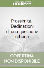 Prossimità. Declinazioni di una questione urbana