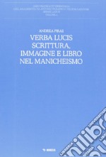 Verba lucis. Scrittura, immagine e libro nel manicheismo libro