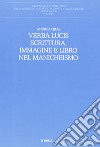 Verba lucis. Scrittura, immagine e libro nel manicheismo libro di Piras Andrea