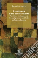 Les détours d'une pensée vivante. Transitions et changement de paradigme dans la réflexion de Roberto Esposito libro