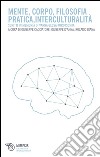 Mente, corpo, filosofia pratica, interculturalità. Scritti in memoria di Vanna Gessa Kurotschka libro