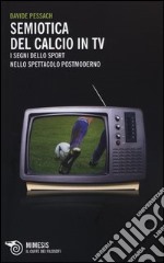 Semiotica del calcio in TV. I segni dello sport nello spettacolo postmoderno