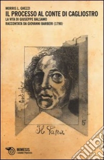 Il Processo al conte di Cagliostro. La vita di Giuseppe Balsamo