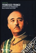 Francisco Franco. Appunti per una fenomenologia della potenza e del potere libro