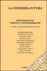 La filosofia futura (2013). Vol. 1: Discussioni su verità e contraddizione libro