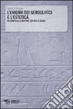 L'enigma dei geroglifici e l'estetica. Da Orapollo a Bacone, da Vico a Hegel libro