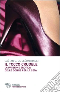 Il tocco crudele. La passione erotica delle donne per la seta libro