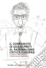 Contributo di Giulio Preti al razionalismo critico europeo libro