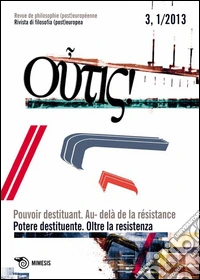 Outis! Rivista di filosofia (post)europea (2013). Ediz. italiana e francese. Vol. 1: Potere destituente. Oltre la resistenza libro
