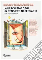 L'anarchismo oggi. Un pensiero necessario libro