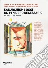 L'anarchismo oggi. Un pensiero necessario libro