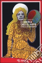 E l'America creò gli hippie. Storia di una avanguardia libro