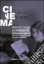 La ragazza del cinematografo. Mary Pickford e la costruzione della diva internazionale libro