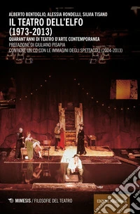 Il teatro dell'Elfo (1973-2013). Quarant'anni di teatro d'arte contemporaneo. Con CD-ROM