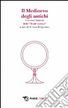 Il Medioevo degli antichi. I romanzi francesi della «Triade classica» libro di D'Agostino A. (cur.)