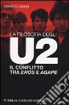 La filosofia degli U2. Il conflitto tra «eros» e «agape» libro