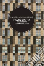 Figure di città. Spazi urbani e discorsi sociali libro