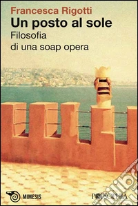 Un posto al sole. Filosofia di una soap opera