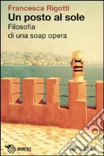 Un posto al sole. Filosofia di una soap opera libro