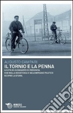 Il tornio e la penna. La vita di un ragazzo di provincia che nella resistenza e nell'impegno politico scopre la storia