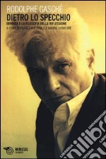 Dietro lo specchio. Derrida e la filosofia della riflessione libro