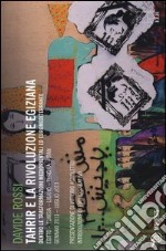 Tahrir e la rivoluzione egiziana. Dentro le trasformazioni mediorientali ed euromediterranee. Ediz. illustrata libro