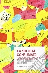 La società consumata. Come il consumo influenza le appartenenze sociali libro