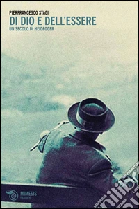 Di dio e dell'essere. Un secolo di Heidegger