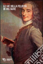 Le vie della felicità in Voltaire libro