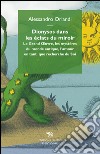 Dionysos dans les eclats du miroir. Le Grand Oeuvre, les mystères du monde antique, l'amour en tant que recherche du Soi libro