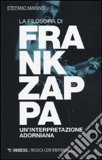 La filosofia di Frank Zappa. Un'interpretazione adorniana libro