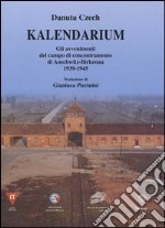 Kalendarium. Gli avvenimenti del campo di concentramento di Auschwitz-Birkenau 1939-1945 libro