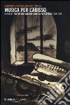Musica per l'abisso. La via di Terezin. Un'indagine storica ed estetica 1933-1945 libro
