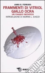 Frammenti di vitriol giallo ocra. Un viaggio iniziatico