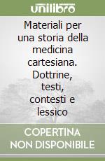 Materiali per una storia della medicina cartesiana. Dottrine, testi, contesti e lessico libro