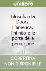 Filosofia dei Doors. L'america, l'infinito e le porte della percezione libro