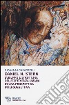 Daniel N. Stern. Sviluppo e struttura dell'esperienza umana in una prospettiva intersoggettiva libro di Casartelli Giovanni