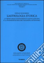 L'Astrologia storica. La teoria delle congiunzioni di Giove e Saturno e la trasmissione dei loro parametri astronomici libro