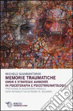 Memorie traumatiche. EMDR e strategie avanzate in psicoterapia e psicotraumatologia libro