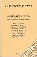 La filosofia futura (2014). Vol. 2: Libertà, azione, tecnica libro