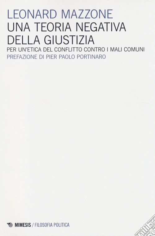Una teoria negativa della giustizia. Per un'etica del conflitto controi mali comuni