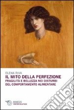 Il mito della perfezione. Fragilità e bellezza nei disturbi del comportamento alimentare libro