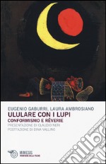 Ululare con i lupi. Conformismo e reverie libro